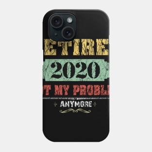 Retired 2020 Not My Problem Anymore Costume Gift Phone Case