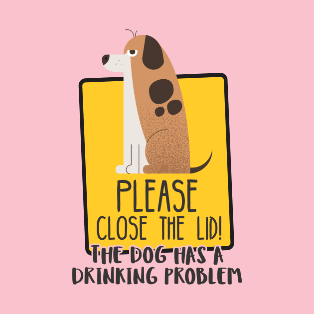 Close The Lid, The Dog Has A Drinking Problem Funny Doggo Meme Sign For Your Bathroom! by Crazy Collective