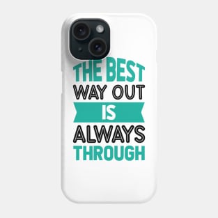 The best way out is always through Phone Case