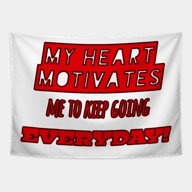 My heart motivates me to keep going everyday! (In red text) Tapestry by ComeBacKids