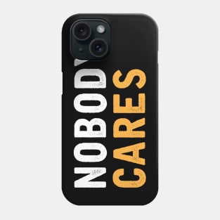 NOBODY CARES Phone Case