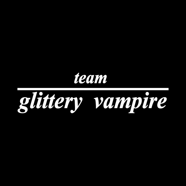 team glittery vampire by NotComplainingJustAsking