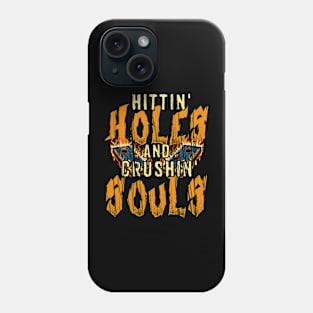 Hitting Holes & Crushing Souls Phone Case