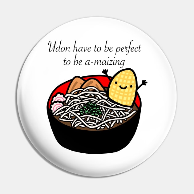 Udon Have To Be Perfect To Be Amaizing Pin by godelicious