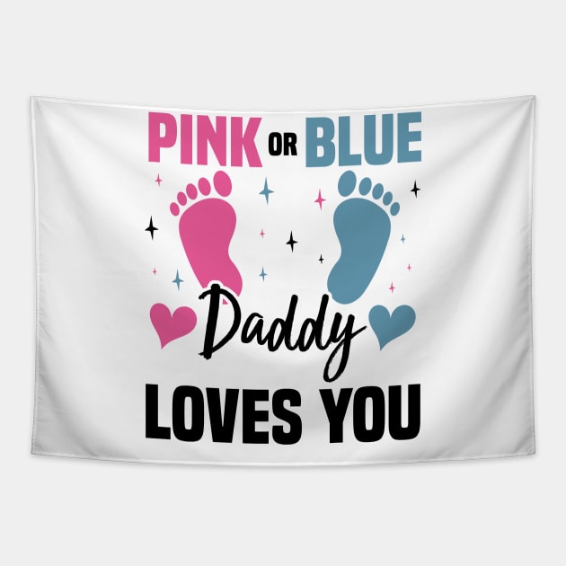 Pink or Blue Daddy Loves You, Gender Reveal And Baby Gender Tapestry by BenTee