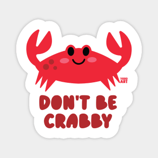 DONT BE CRABBY Magnet