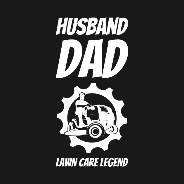 Husband Dad Lawn Care Legend #2 by greygoodz