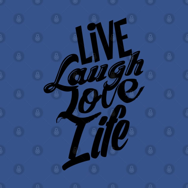 Live Laugh Love Life by theofficialdb