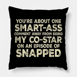 You're About One Smart-Ass Comment Away Funny Pillow