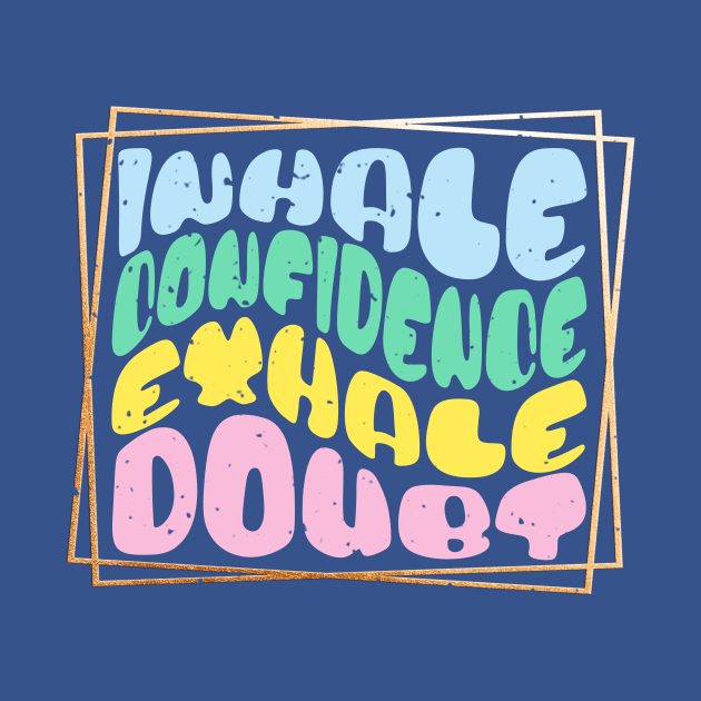 Inhale Confidence Exhale Doubt Fun Wavy Text by Urban Gypsy Designs