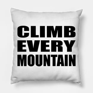 Climb Every Mountain - motivational quote Pillow