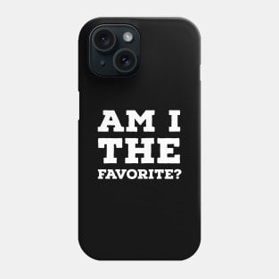 Am I the Favorite? Phone Case