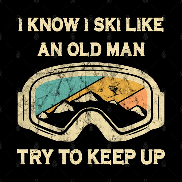 I Know I Ski Like an Old Man Try to Keep Up by Attia17