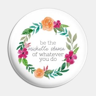 Be The Michelle Obama Watercolor Wreath Pin