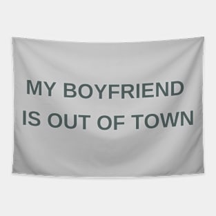 My boyfriend is out of town Tapestry