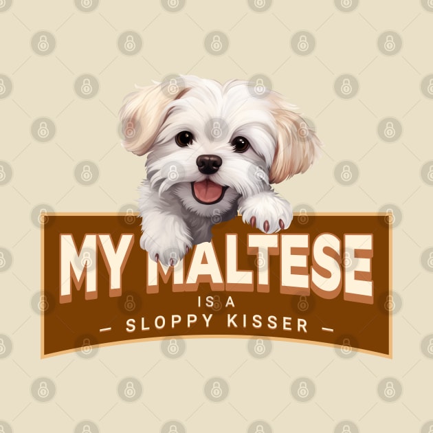 My Maltese is a Sloppy Kisser by Oaktree Studios