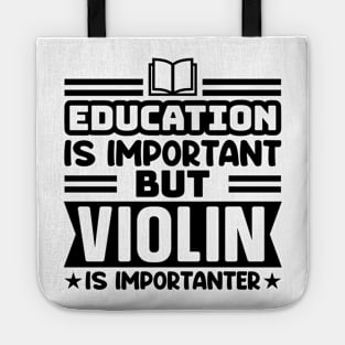 Education is important, but violin is importanter Tote