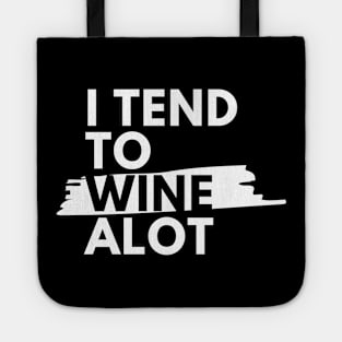 I Tend To Wine A lot - Funny Tote