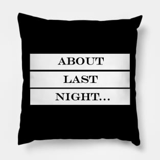 about last night Pillow