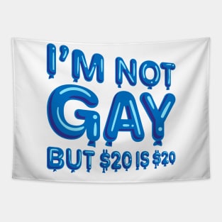 "I'm Not Gay But $20 is $20" in blue balloons Tapestry