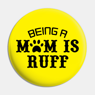 Being A Mom Is Ruff Pin