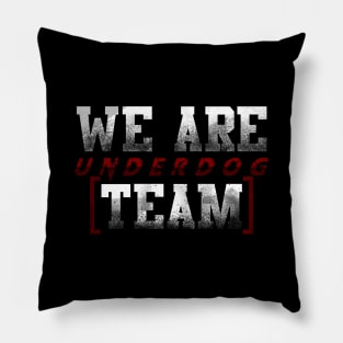 we are underdog team cool fun Pillow