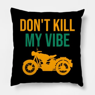 Don't kill my vibe Pillow