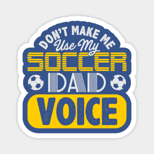 Don't Make Me Use My Soccer Dad Voice Magnet