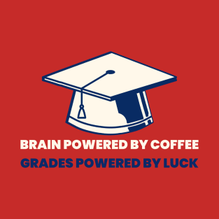 Brain powered by coffee, grades powered by luck college T-Shirt