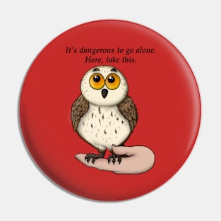 It's dangerous to go alone. Pin