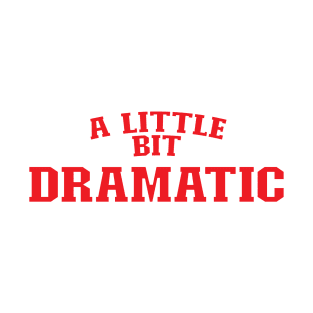 A little bit dramatic T-Shirt