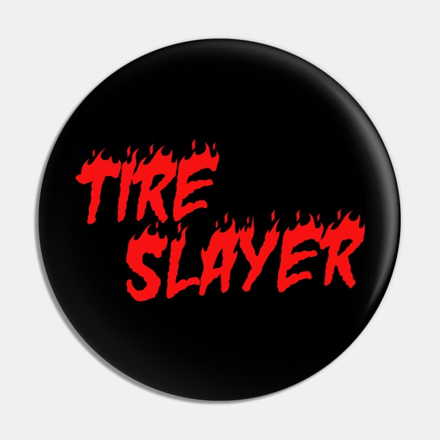 Tire Slayer Pin by VBdesigns