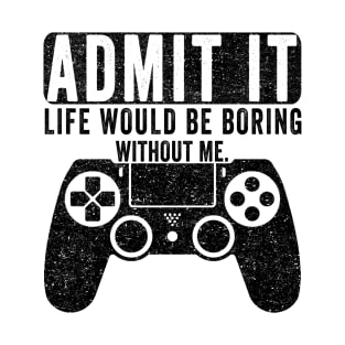 Admit It Life Would Be Boring Without Me, Funny Saying Retro T-Shirt