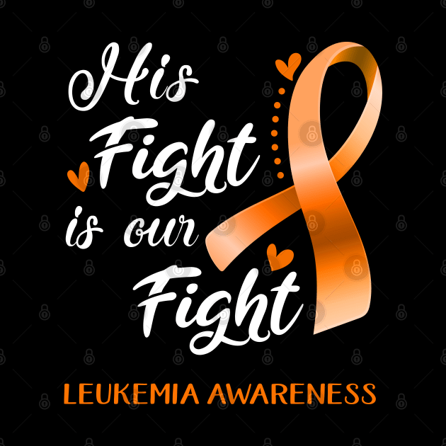 His Fight is Our Fight Leukemia Awareness Support Leukemia Warrior Gifts by ThePassion99