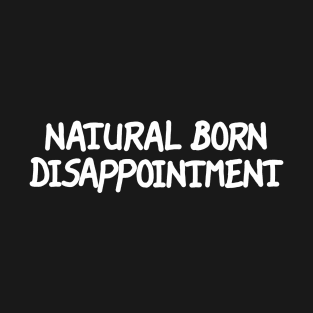 Natural Born Disappointment T-Shirt