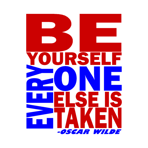 BE YOURSELF...EVERYONE ELSE IS TAKEN by truthtopower