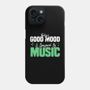 Today’s Good Mood Is Sponsored By Music - Music Lover's Design Phone Case