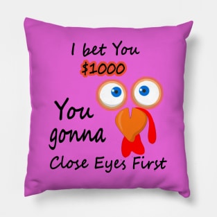 I bet you $1000 you gonna close eyes first Pillow