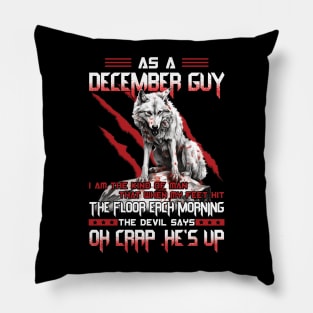 As A December Guy I Am The Kind Of Man That When My Feet Hit The Floor Each Morning The Devil Says Oh Crap Pillow