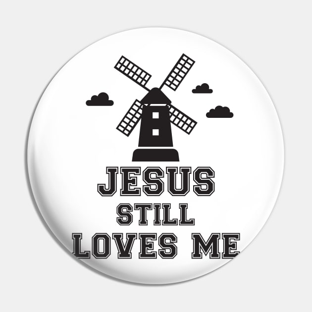 Jesus still loves me windmill Pin by Work Memes