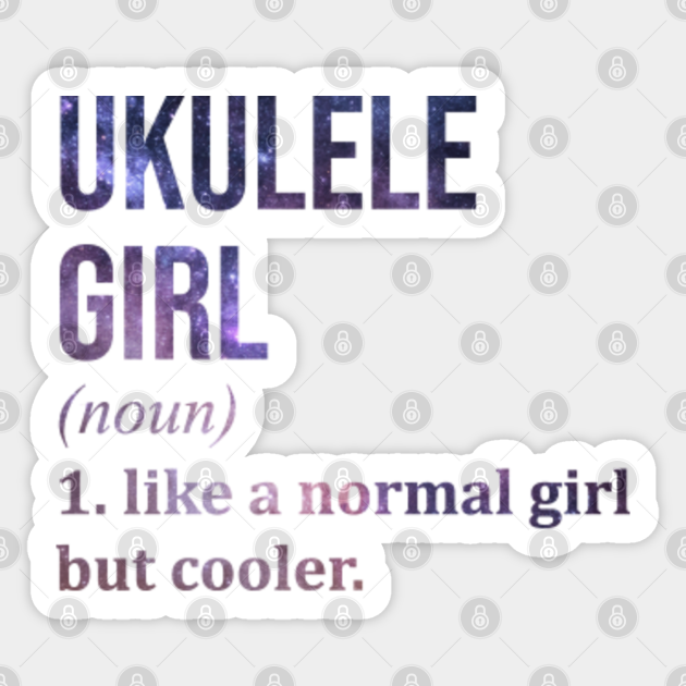Awesome And Funny Definition Style Saying Ukulele Ukuleles Girl Like A Normal Girl But Cooler Quote Gift Gifts For A Birthday Or Christmas XMAS - Gift - Sticker