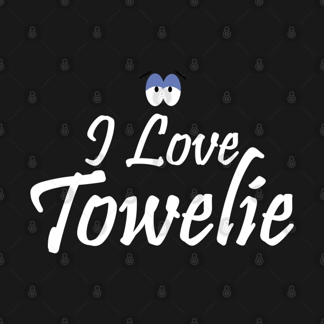 I Love Towelie by Dishaw studio