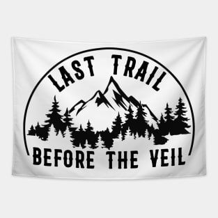 Last Trail Before The Veil camping Bachelorette Bridesmaid Hiking Lover Tapestry