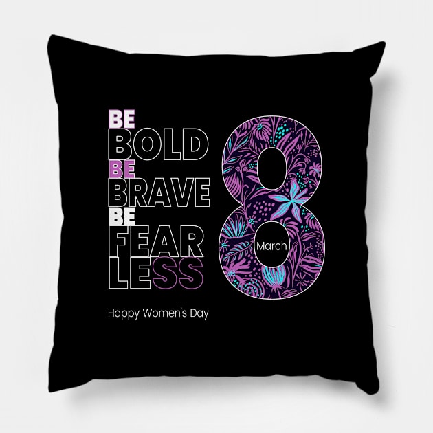 Be Bold Be Brave be Fearless Happy Women's Day Pillow by lisalizarb