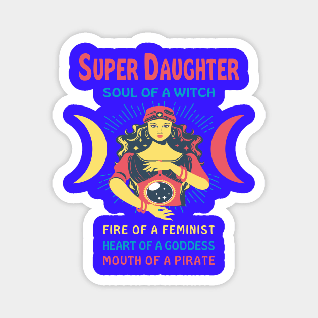 SUPER DAUGHTER THE SOUL OF A WITCH SUPER DAUGHTER BIRTHDAY GIRL SHIRT Magnet by Chameleon Living