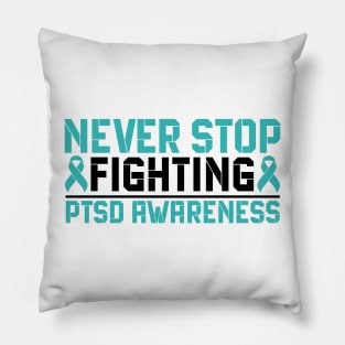 Never Stop Fighting PTSD Awareness Pillow