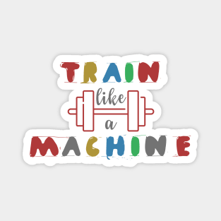 Train Like A Machine Magnet