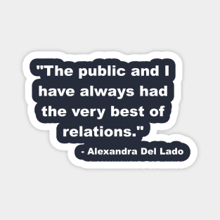 "The public and I have always had the very best of relations." - Alexandra Del Lado Magnet