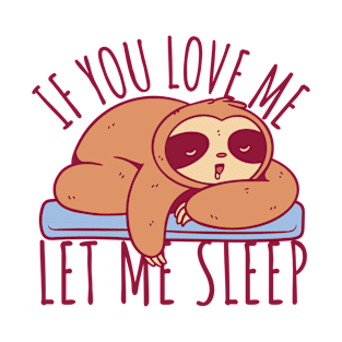 If You Love Me Let Me Sleep T-Shirt