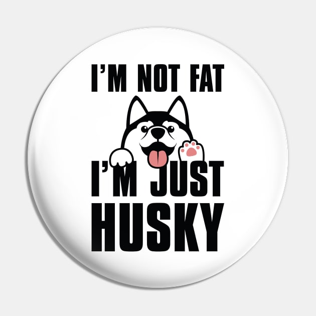 I’m Not Fat I’m Just Husky Pin by LuckyFoxDesigns